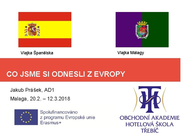 Vlajka Španělska Vlajka Málagy CO JSME SI ODNESLI Z EVROPY Jakub Prášek, AD 1