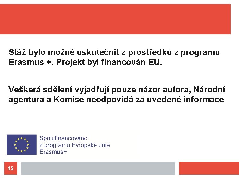 Stáž bylo možné uskutečnit z prostředků z programu Erasmus +. Projekt byl financován EU.