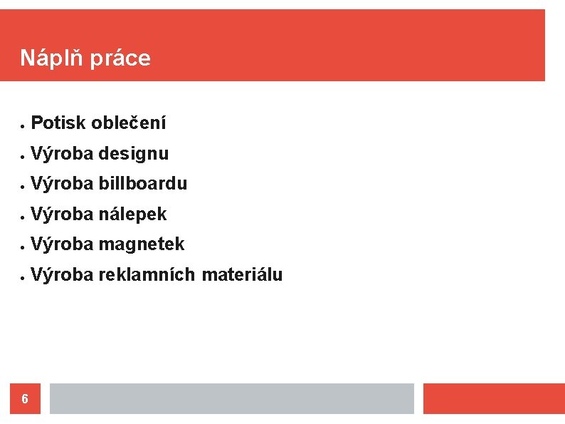 Náplň práce ● Potisk oblečení ● Výroba designu ● Výroba billboardu ● Výroba nálepek