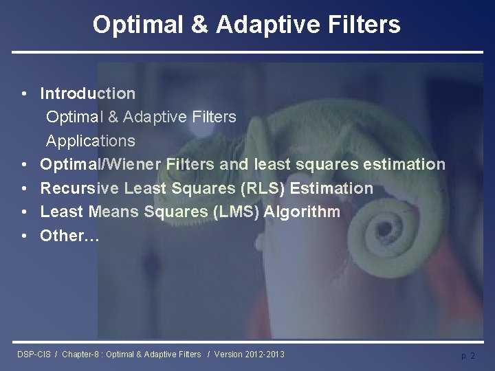 Optimal & Adaptive Filters • Introduction Optimal & Adaptive Filters Applications • Optimal/Wiener Filters