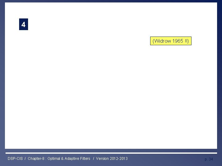 Least Mean Squares (LMS) Algorithm 4 (Widrow 1965 !!) DSP-CIS / Chapter-8 : Optimal