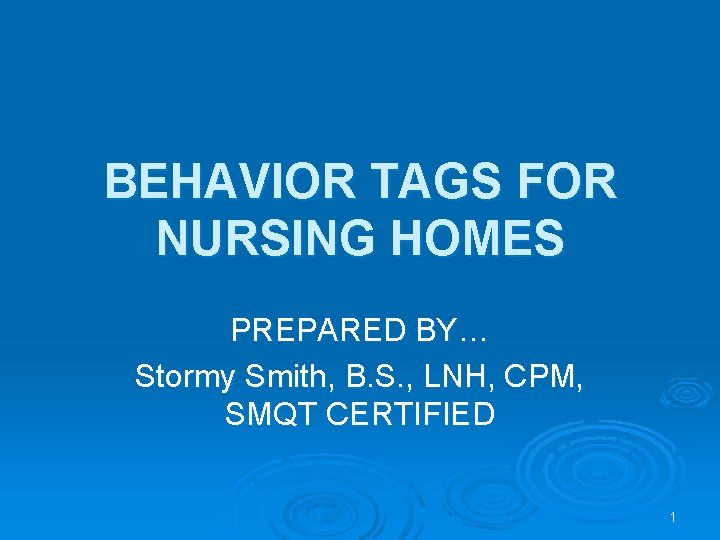 BEHAVIOR TAGS FOR NURSING HOMES PREPARED BY… Stormy Smith, B. S. , LNH, CPM,