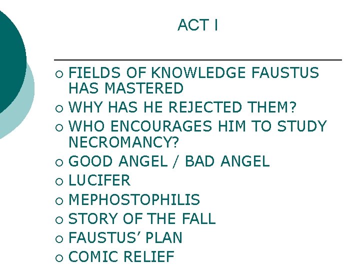 ACT I FIELDS OF KNOWLEDGE FAUSTUS HAS MASTERED ¡ WHY HAS HE REJECTED THEM?