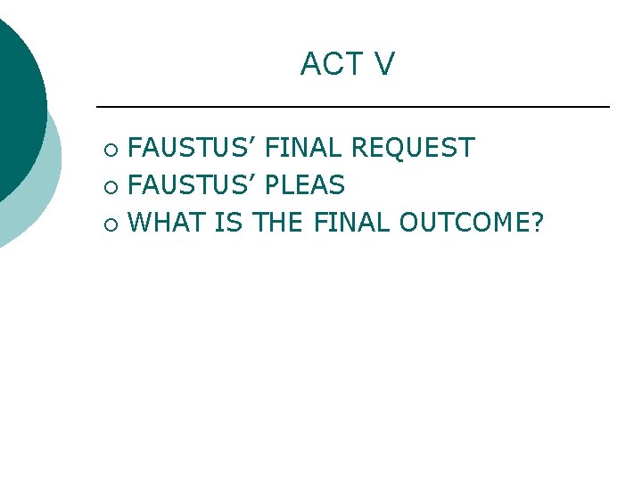 ACT V FAUSTUS’ FINAL REQUEST ¡ FAUSTUS’ PLEAS ¡ WHAT IS THE FINAL OUTCOME?