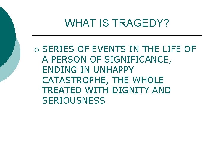 WHAT IS TRAGEDY? ¡ SERIES OF EVENTS IN THE LIFE OF A PERSON OF