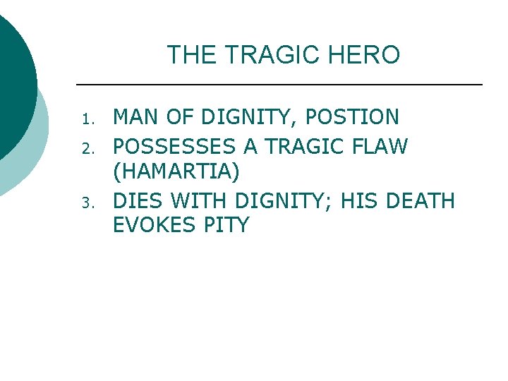 THE TRAGIC HERO 1. 2. 3. MAN OF DIGNITY, POSTION POSSESSES A TRAGIC FLAW