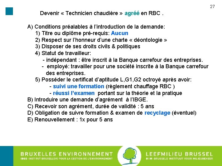 27 Devenir « Technicien chaudière » agréé en RBC. A) Conditions préalables à l’introduction