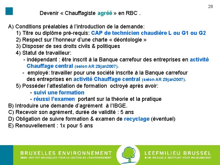 28 Devenir « Chauffagiste agréé » en RBC. A) Conditions préalables à l’introduction de