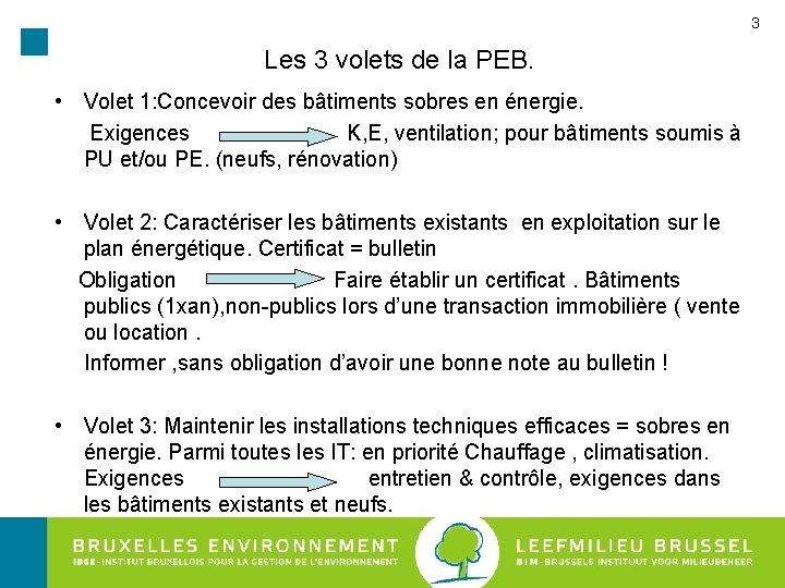 3 Les 3 volets de la PEB. • Volet 1: Concevoir des bâtiments sobres