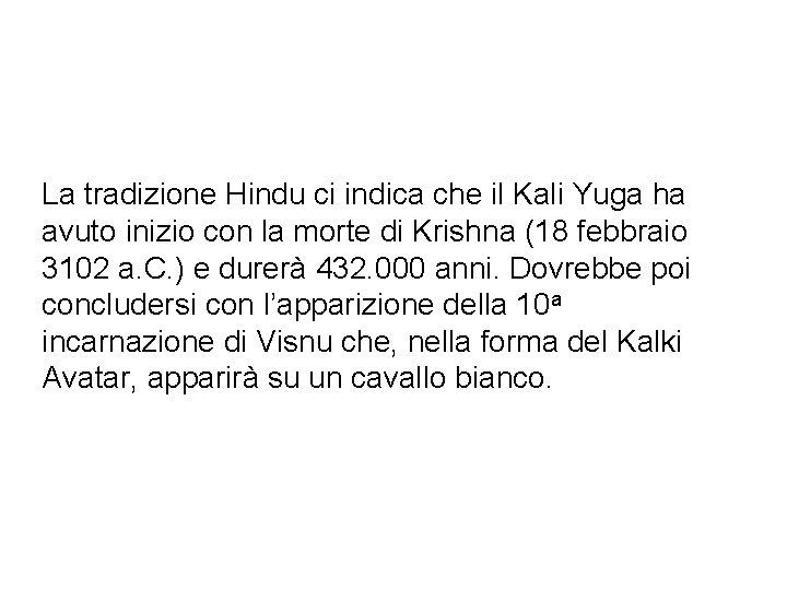 La tradizione Hindu ci indica che il Kali Yuga ha avuto inizio con la