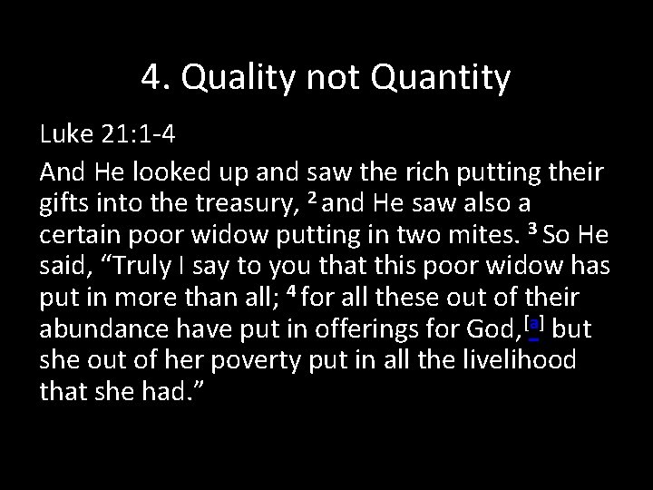 4. Quality not Quantity Luke 21: 1 -4 And He looked up and saw