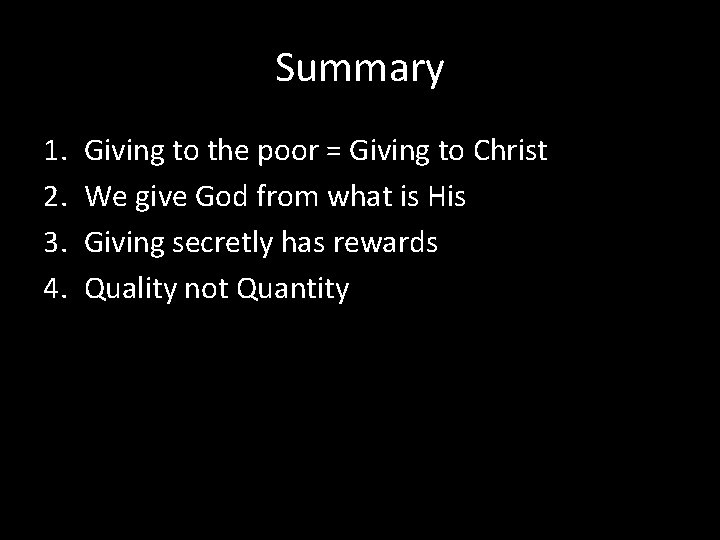 Summary 1. 2. 3. 4. Giving to the poor = Giving to Christ We