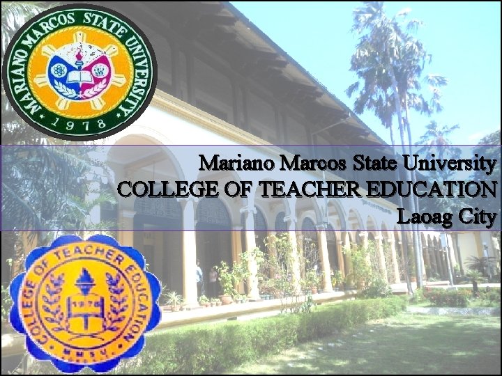 Mariano Marcos State University COLLEGE OF TEACHER EDUCATION Laoag City 