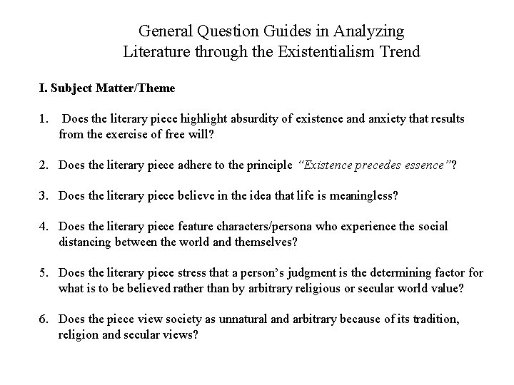General Question Guides in Analyzing Literature through the Existentialism Trend I. Subject Matter/Theme 1.