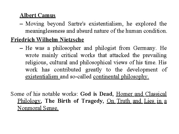 Albert Camus – Moving beyond Sartre's existentialism, he explored the meaninglessness and absurd nature