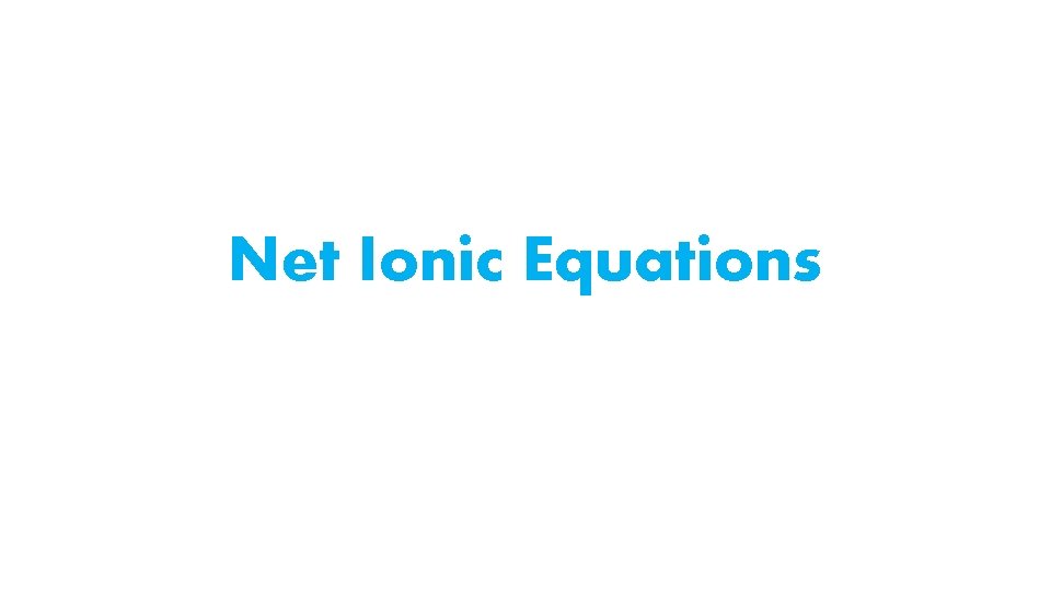 Net Ionic Equations 