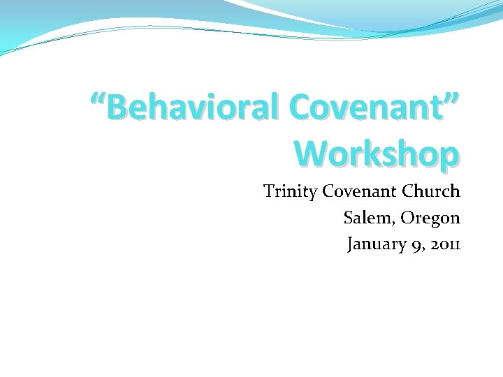 “Behavioral Covenant” Workshop Trinity Covenant Church Salem, Oregon January 9, 2011 