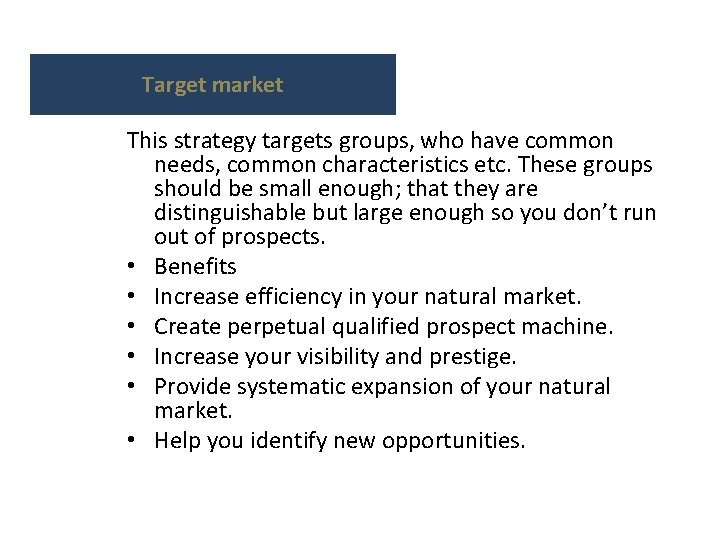 Target market This strategy targets groups, who have common needs, common characteristics etc. These