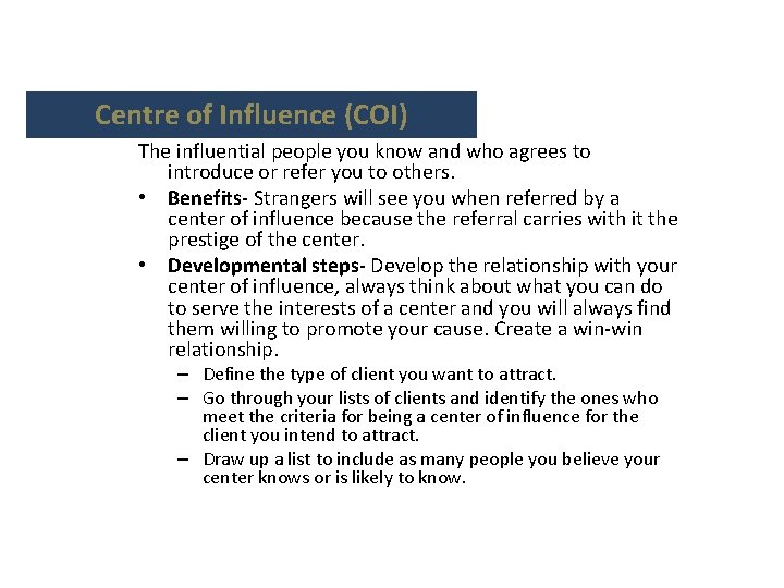 Centre of Influence (COI) The influential people you know and who agrees to introduce