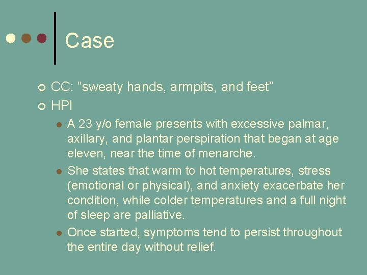 Case ¢ ¢ CC: “sweaty hands, armpits, and feet” HPI l l l A Case ¢ ¢ CC: “sweaty hands, armpits, and feet” HPI l l l A