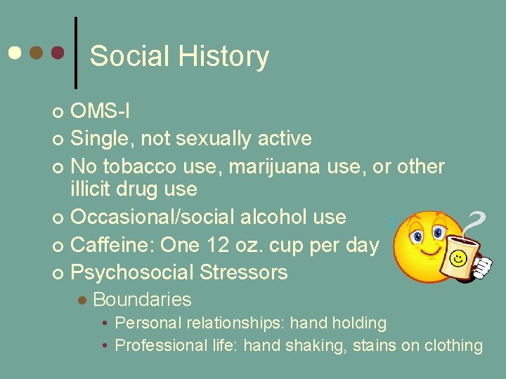 Social History OMS-I ¢ Single, not sexually active ¢ No tobacco use, marijuana use, Social History OMS-I ¢ Single, not sexually active ¢ No tobacco use, marijuana use,