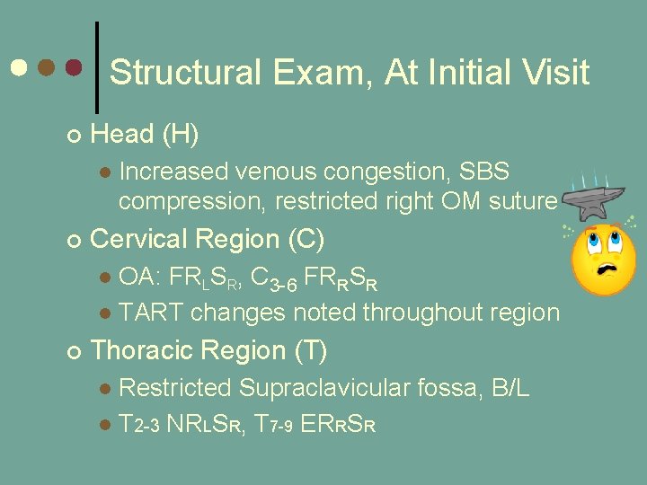 Structural Exam, At Initial Visit ¢ Head (H) l ¢ Increased venous congestion, SBS Structural Exam, At Initial Visit ¢ Head (H) l ¢ Increased venous congestion, SBS