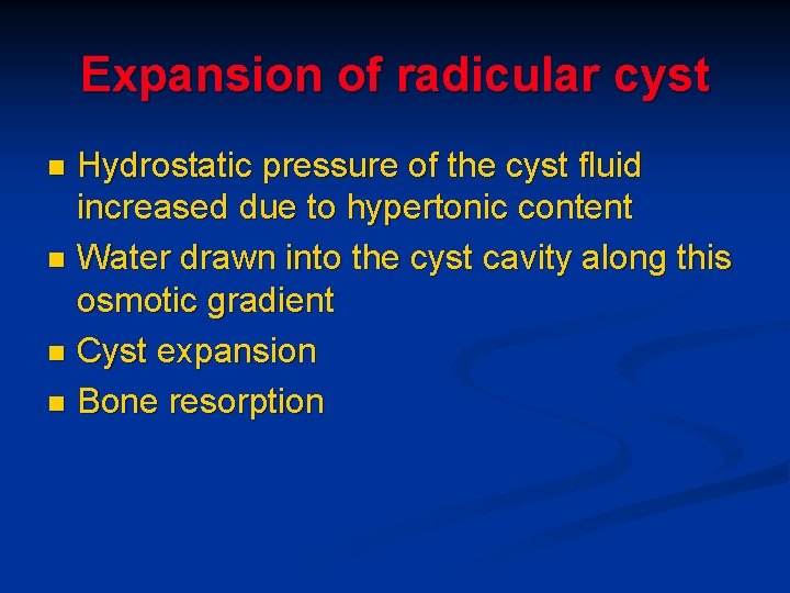 Expansion of radicular cyst Hydrostatic pressure of the cyst fluid increased due to hypertonic