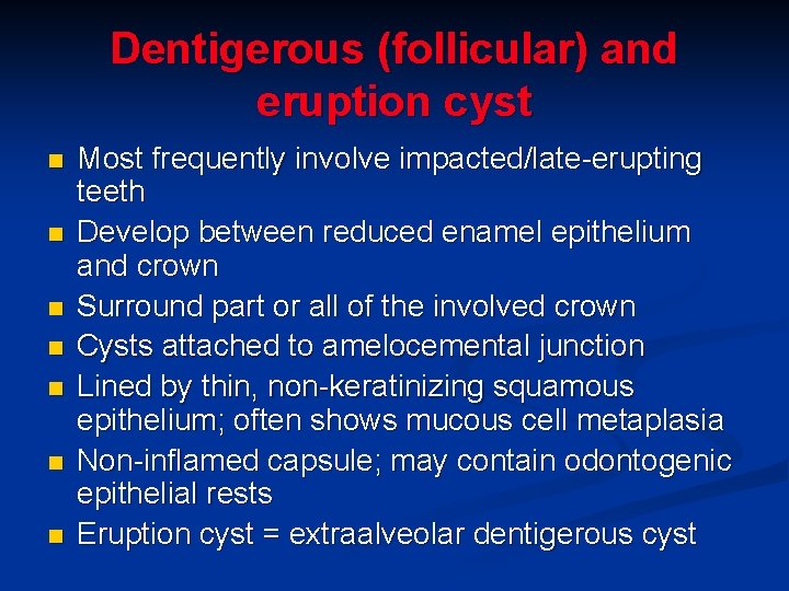 Dentigerous (follicular) and eruption cyst n n n n Most frequently involve impacted/late-erupting teeth