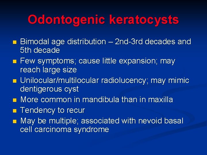 Odontogenic keratocysts n n n Bimodal age distribution – 2 nd-3 rd decades and