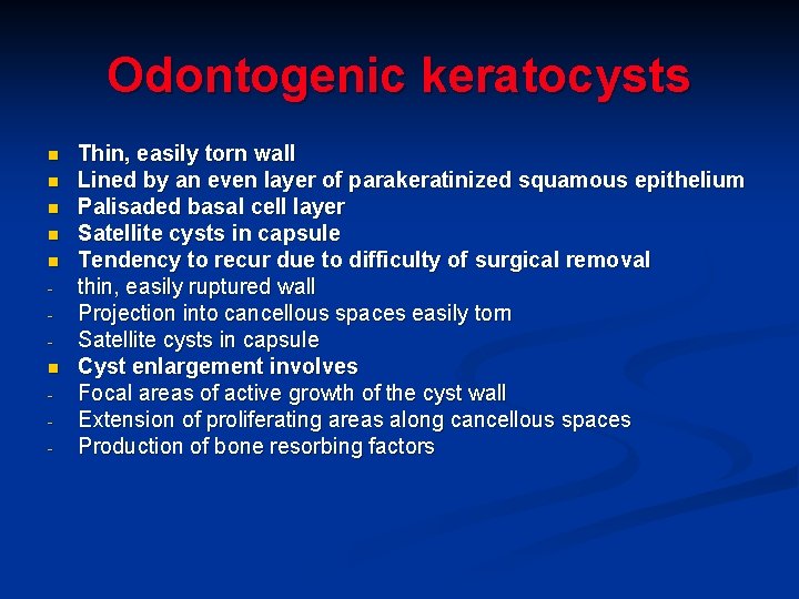 Odontogenic keratocysts n n n - Thin, easily torn wall Lined by an even