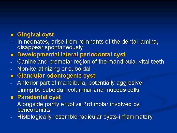 Gingival cyst - in neonates, arise from remnants of the dental lamina, disappear spontaneously