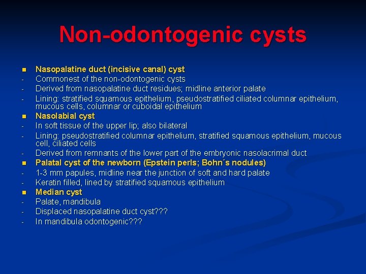 Non-odontogenic cysts n n - Nasopalatine duct (incisive canal) cyst Commonest of the non-odontogenic