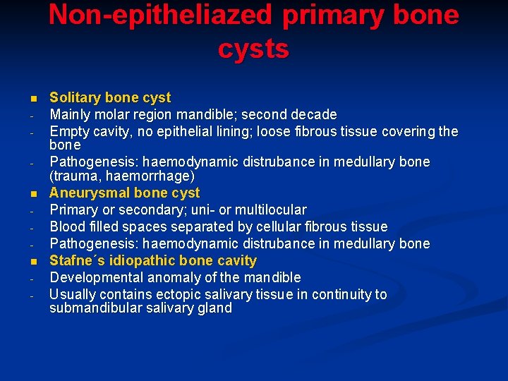 Non-epitheliazed primary bone cysts n n n - Solitary bone cyst Mainly molar region