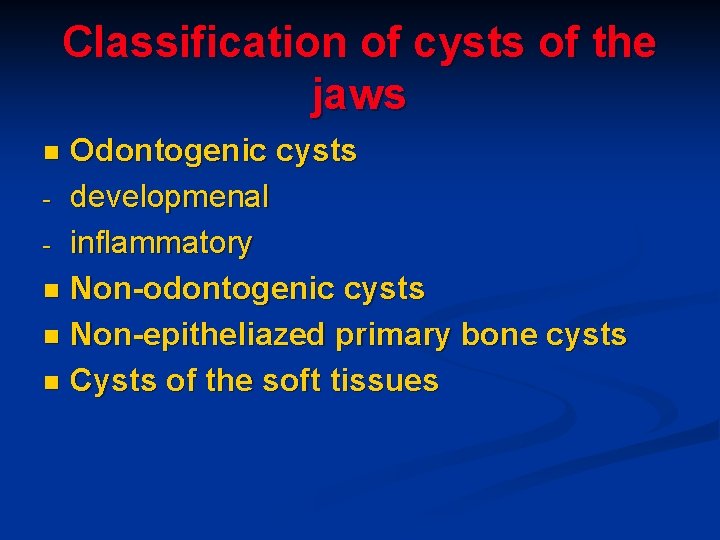 Classification of cysts of the jaws Odontogenic cysts - developmenal - inflammatory n Non-odontogenic