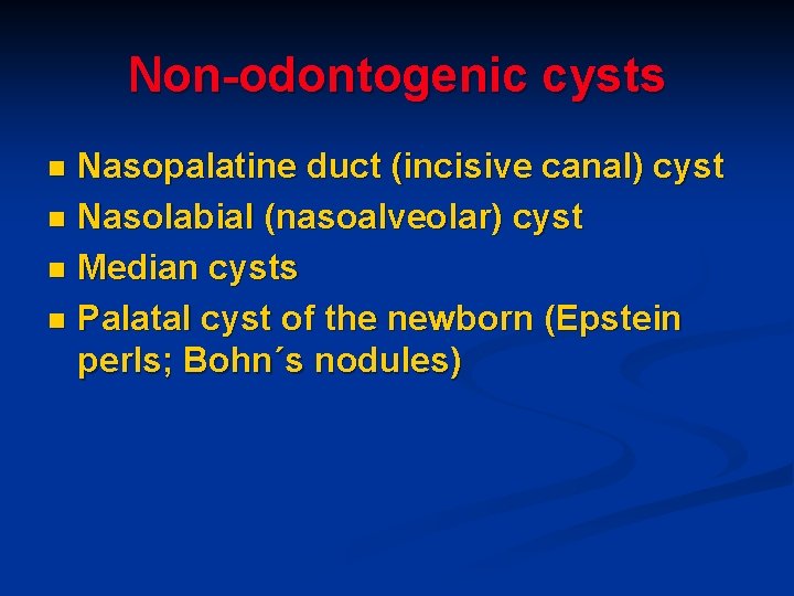 Non-odontogenic cysts Nasopalatine duct (incisive canal) cyst n Nasolabial (nasoalveolar) cyst n Median cysts