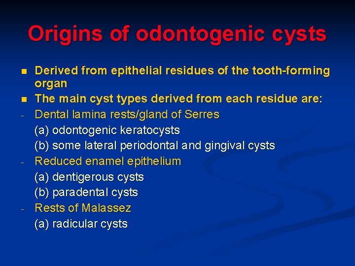 Origins of odontogenic cysts n n - - - Derived from epithelial residues of