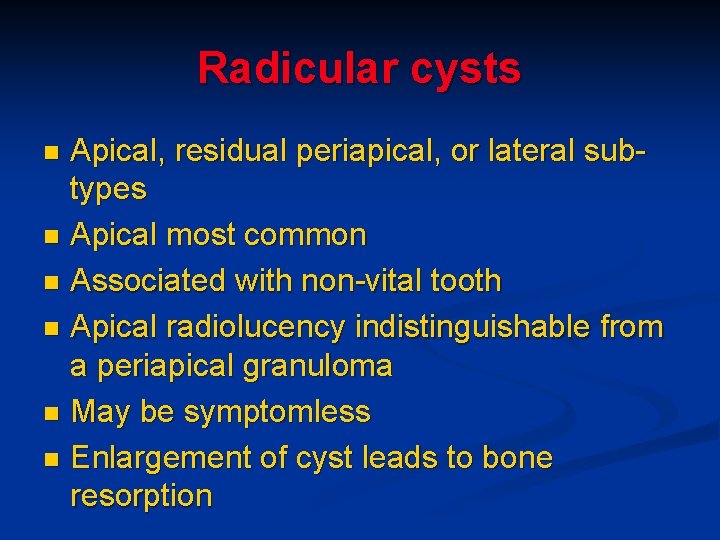 Radicular cysts Apical, residual periapical, or lateral subtypes n Apical most common n Associated