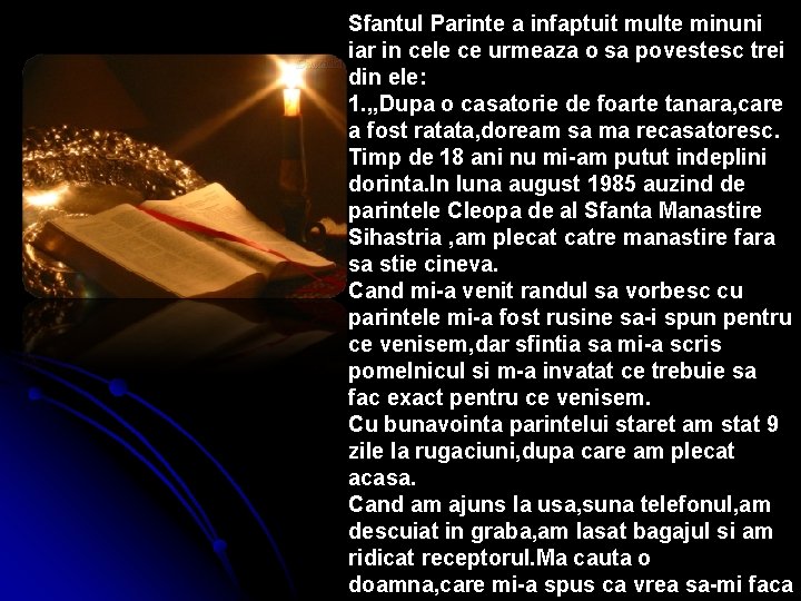 Sfantul Parinte a infaptuit multe minuni iar in cele ce urmeaza o sa povestesc