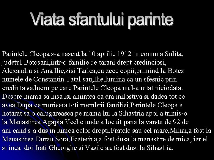 Parintele Cleopa s-a nascut la 10 aprilie 1912 in comuna Sulita, judetul Botosani, intr-o