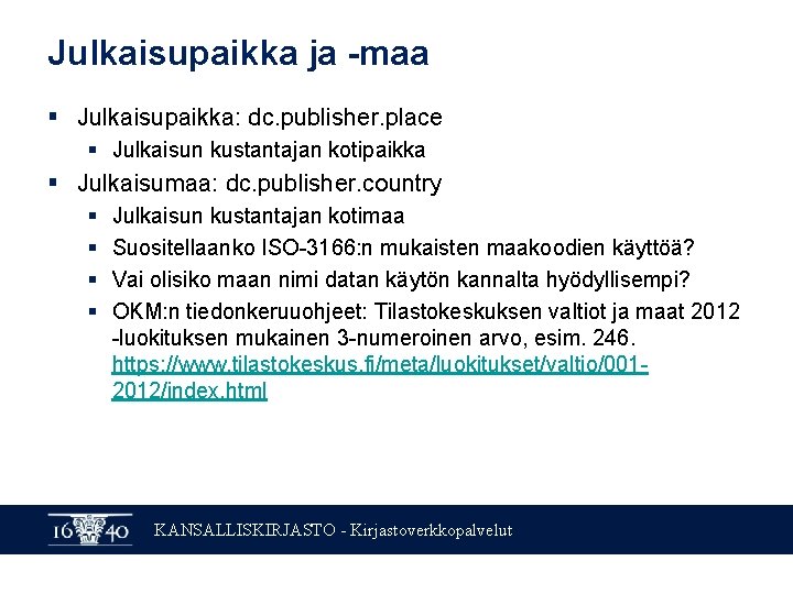 Julkaisupaikka ja -maa § Julkaisupaikka: dc. publisher. place § Julkaisun kustantajan kotipaikka § Julkaisumaa: