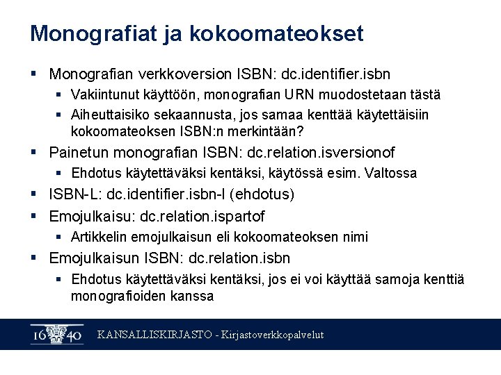 Monografiat ja kokoomateokset § Monografian verkkoversion ISBN: dc. identifier. isbn § Vakiintunut käyttöön, monografian