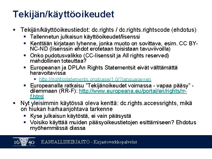 Tekijän/käyttöoikeudet § Tekijän/käyttöoikeustiedot: dc. rights / dc. rightscode (ehdotus) § Tallennetun julkaisun käyttöoikeudet/lisenssi §