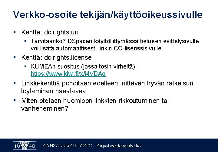 Verkko-osoite tekijän/käyttöoikeussivulle § Kenttä: dc. rights. uri § Tarvitaanko? DSpacen käyttöliittymässä tietueen esittelysivulle voi