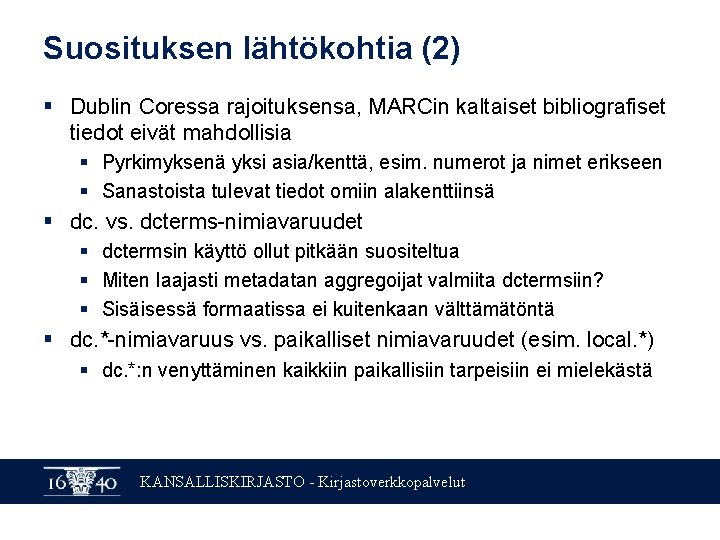 Suosituksen lähtökohtia (2) § Dublin Coressa rajoituksensa, MARCin kaltaiset bibliografiset tiedot eivät mahdollisia §