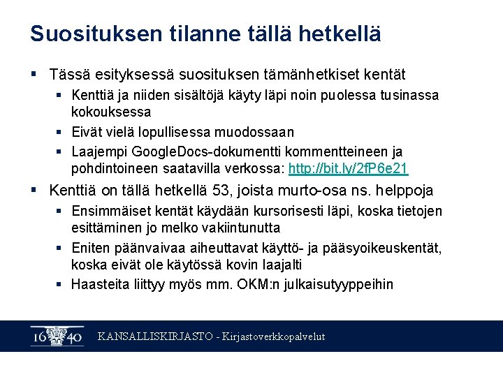 Suosituksen tilanne tällä hetkellä § Tässä esityksessä suosituksen tämänhetkiset kentät § Kenttiä ja niiden