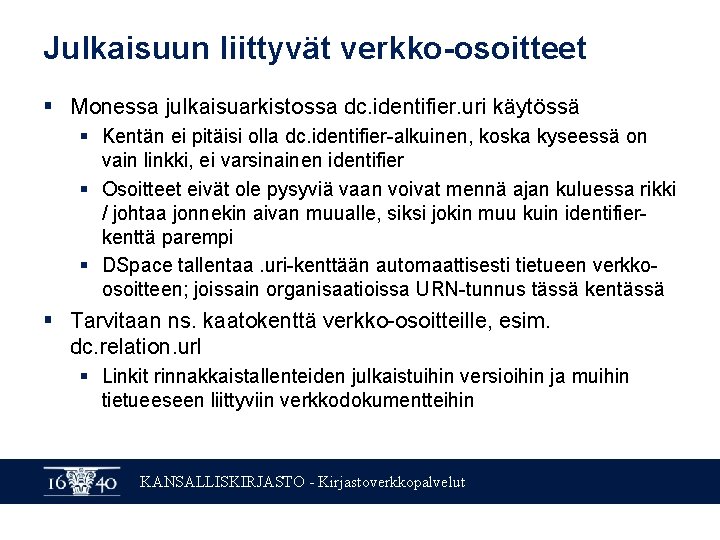 Julkaisuun liittyvät verkko-osoitteet § Monessa julkaisuarkistossa dc. identifier. uri käytössä § Kentän ei pitäisi