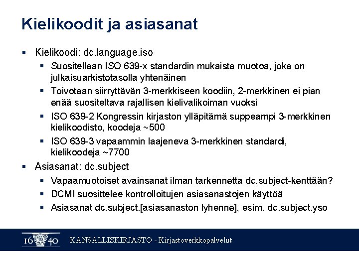 Kielikoodit ja asiasanat § Kielikoodi: dc. language. iso § Suositellaan ISO 639 -x standardin