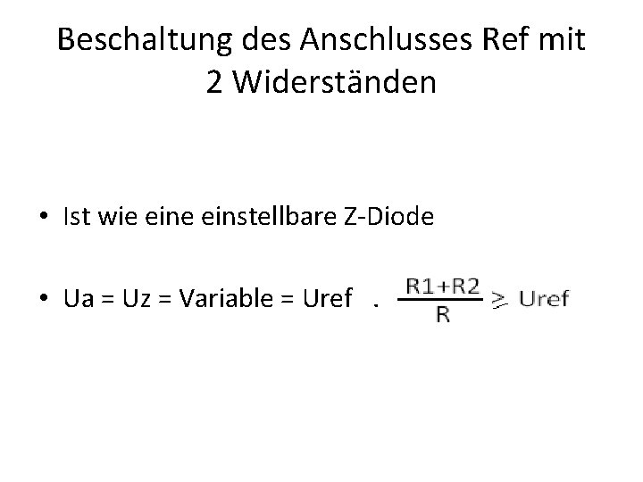 Beschaltung des Anschlusses Ref mit 2 Widerständen • Ist wie einstellbare Z-Diode • Ua