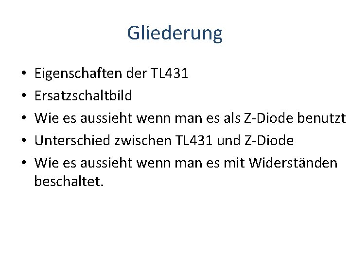 Gliederung • • • Eigenschaften der TL 431 Ersatzschaltbild Wie es aussieht wenn man