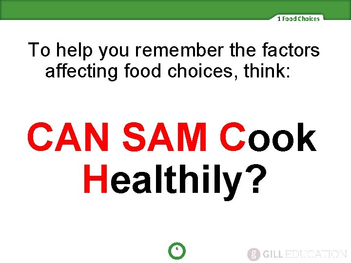 1 Food Choices To help you remember the factors affecting food choices, think: CAN